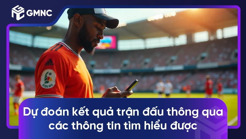 Dự đoán kết quả trận đấu thông qua các thông tin tìm hiểu đượcDự đoán kết quả trận đấu thông qua các thông tin tìm hiểu được
