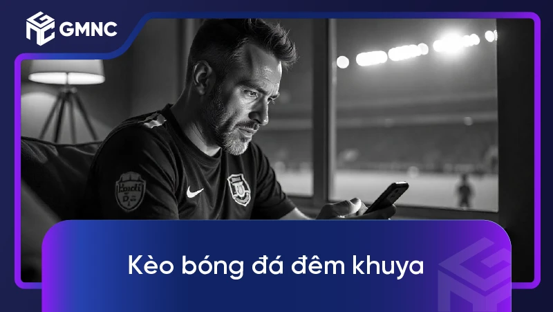 Kèo bóng đá đêm khuya