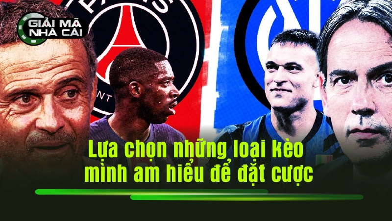 Lựa chọn những loại kèo mình am hiểu để đặt cược