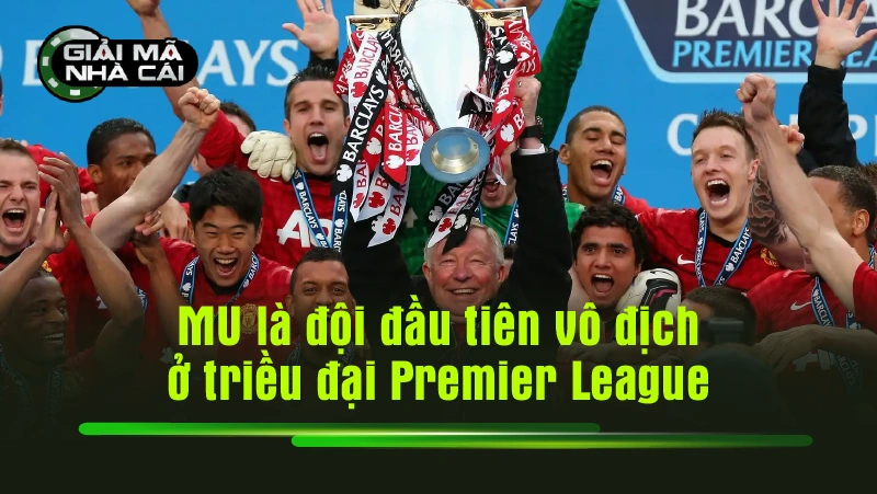MU là đội đầu tiên vô địch ở triều đại Premier League