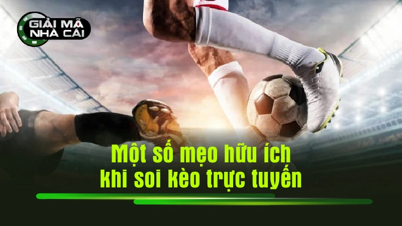 Một số mẹo hữu ích khi soi kèo trực tuyến