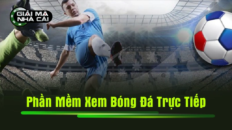 Phần mềm xem bóng đá trực tiếp