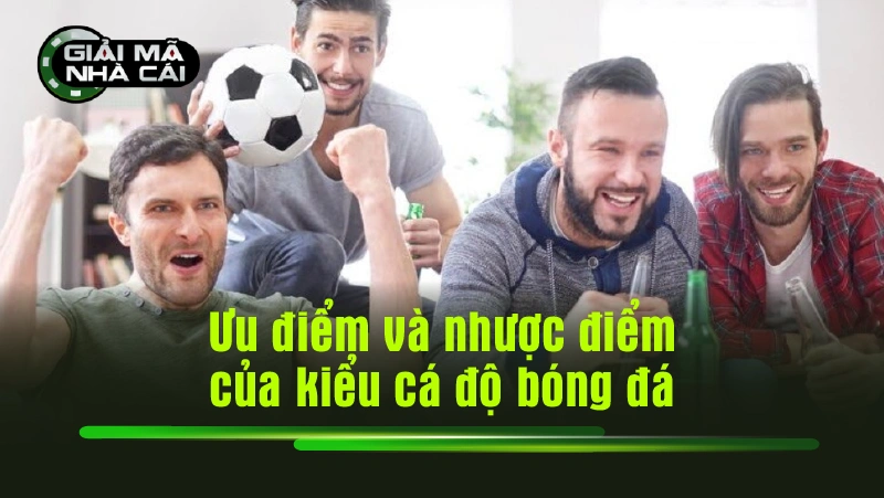 Ưu điểm và nhược điểm của kiểu cá độ bóng đá
