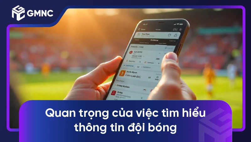 Quan trọng của việc tìm hiểu thông tin đội bóng