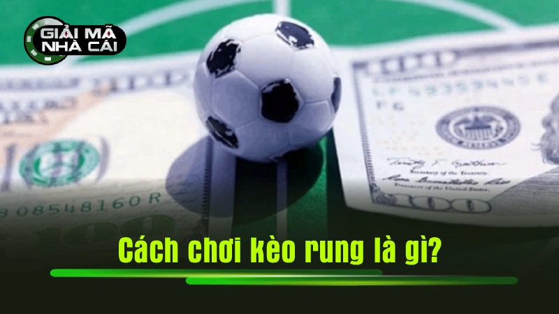 Cách chơi kèo rung là gì?