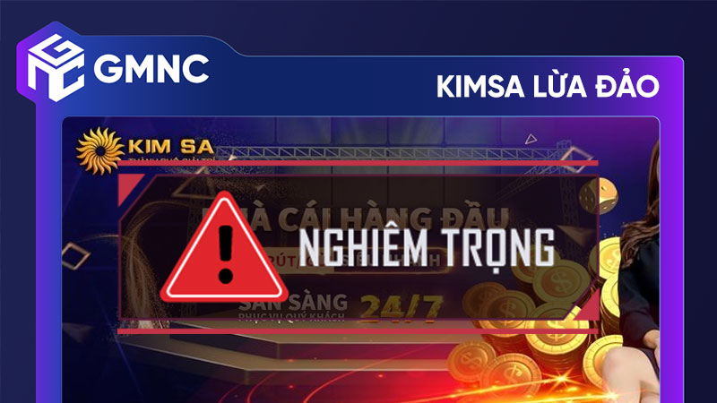 Nhà cái Kimsa lừa đảo - Cảnh báo nghiêm trọng cho người chơi