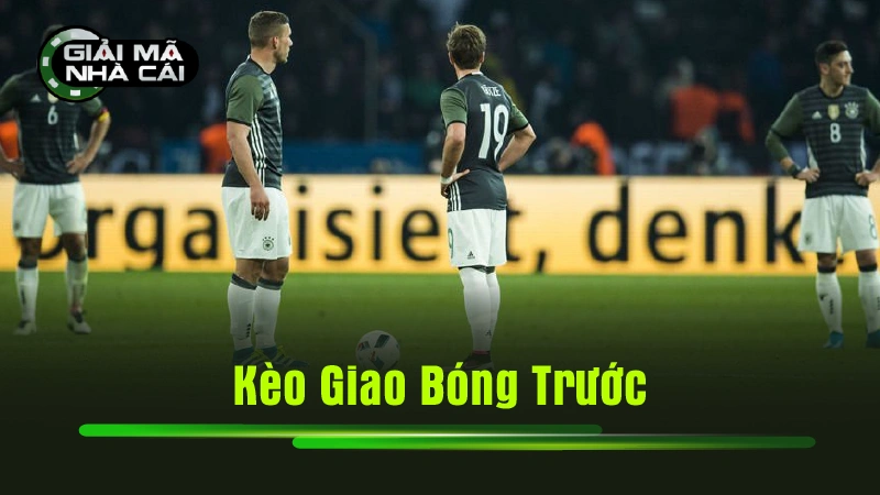 Kèo Giao Bóng Trước
