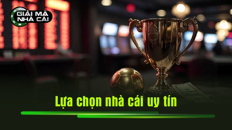 Lựa chọn nhà cái uy tín
