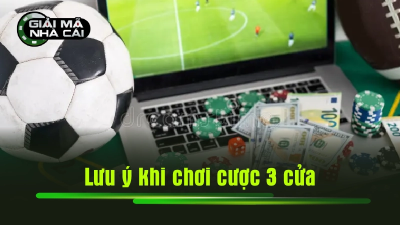 Lưu ý khi chơi cược 3 cửa