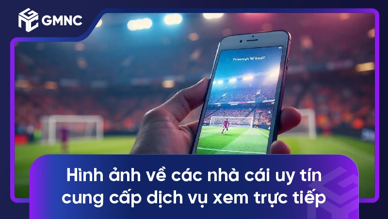 Hình ảnh về các nhà cái uy tín cung cấp dịch vụ xem trực tiếp