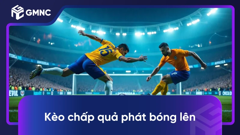 Kèo Chấp Quả Phát Bóng Lên