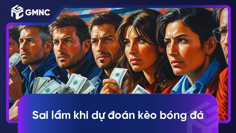 Sai Lầm Khi Dự Đoán Kèo Bóng Đá